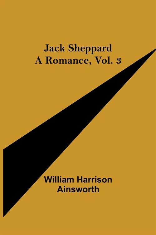 Jack Sheppard: A Romance, Vol. 3 (Paperback)