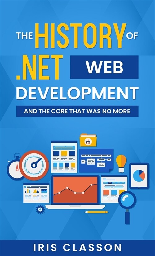 The History of .Net Web Development and the Core That Was No More (Hardcover)