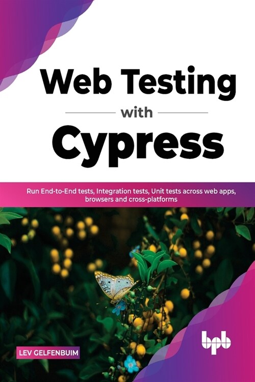 Web Testing with Cypress: Run End-to-End tests, Integration tests, Unit tests across web apps, browsers and cross-platforms (English Edition) (Paperback)