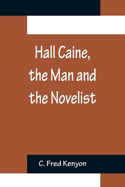Hall Caine, the Man and the Novelist (Paperback)