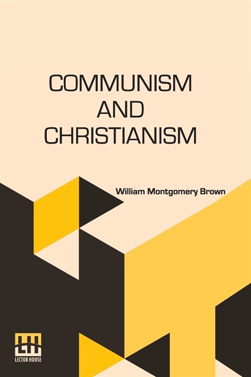 Communism And Christianism: Analyzed And Contrasted From The Marxian And Darwinian Points Of View (Paperback)