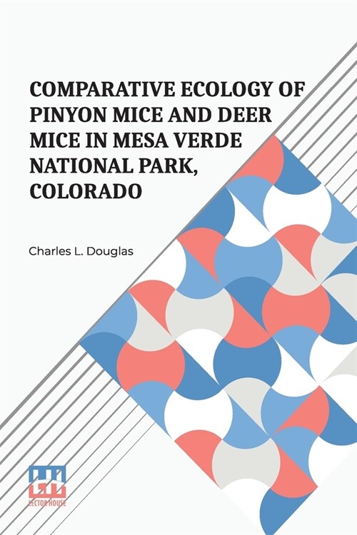 Comparative Ecology Of Pinyon Mice And Deer Mice In Mesa Verde National Park, Colorado: Edited By Frank B. Cross, Philip S. Humphrey, J. Knox Jones, J (Paperback)