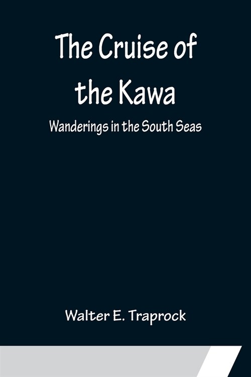 The Cruise of the Kawa; Wanderings in the South Seas (Paperback)