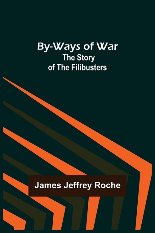 By-Ways of War: The Story of the Filibusters (Paperback)