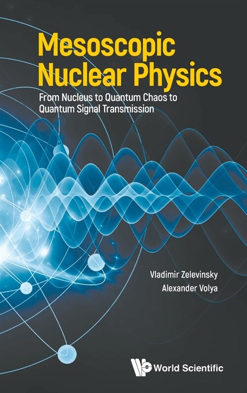 Mesoscopic Nuclear Physics: From Nucleus to Quantum Chaos to Quantum Signal Transmission (Hardcover)