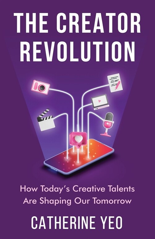 The Creator Revolution: How Todays Creative Talents Are Shaping Our Tomorrow (Paperback)