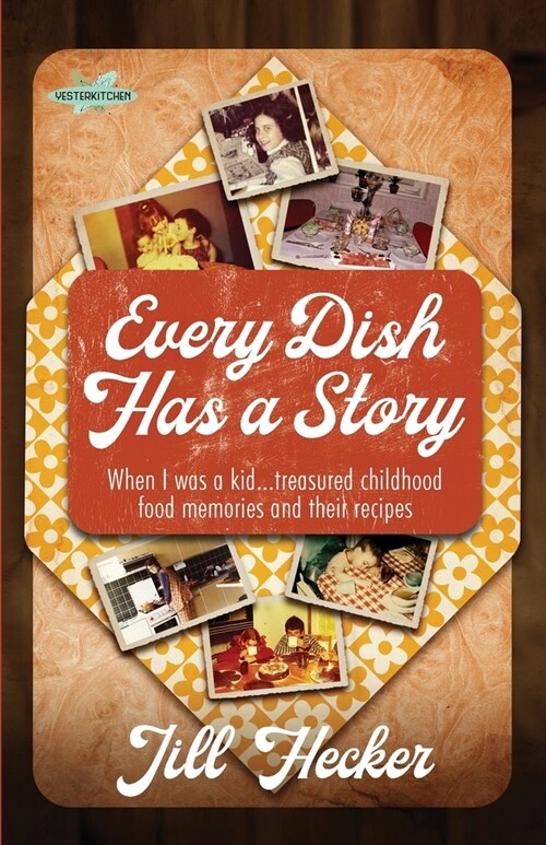 Every Dish Has a Story: When I Was a Kid... Treasured Childhood Food Memories and Their Recipes (Paperback)