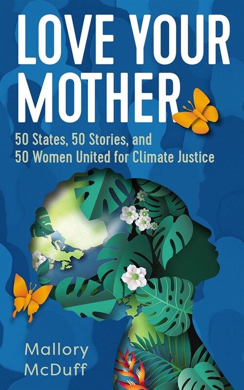 Love Your Mother: 50 States, 50 Stories, and 50 Women United for Climate Justice (Hardcover)