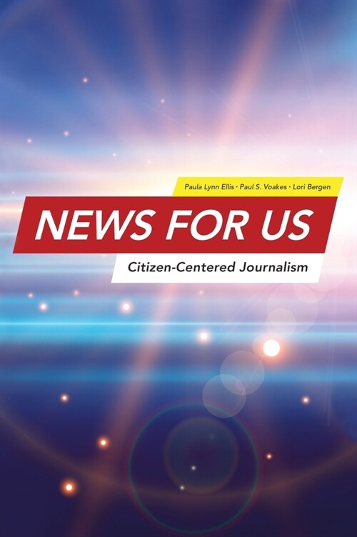 News for US: Citizen-Centered Journalism (Hardcover)