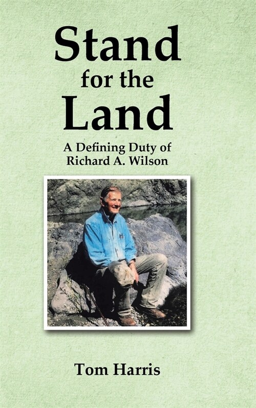 Stand for the Land: A Defining Duty of Richard A. Wilson (Hardcover)