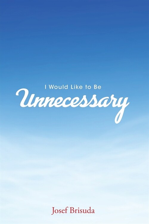 I Would Like to Be Unnecessary (Paperback)