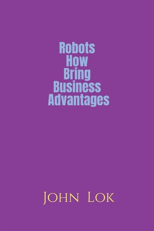 Robots How Bring Business Advantages (Paperback)