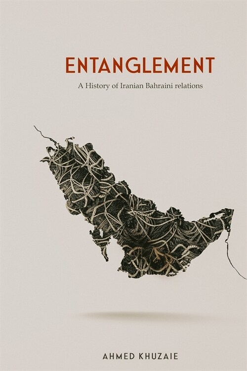 Entanglement: A history of Iranian Bahraini relations (Paperback)