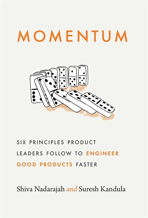 Momentum: Six Principles Product Leaders Follow to Engineer Good Products Faster (Hardcover)