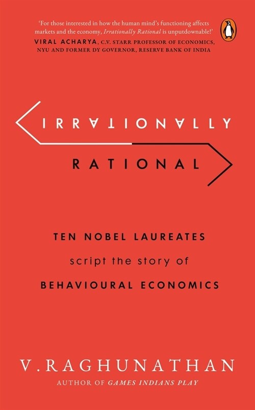Irrationally Rational: Ten Nobel Laureates Script the Story of Behavioural Economics (Paperback)