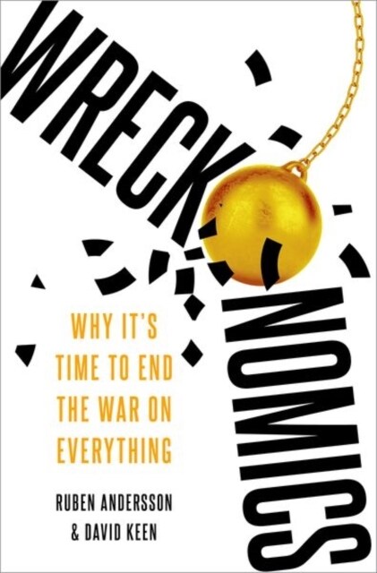 Wreckonomics: Why Its Time to End the War on Everything (Hardcover)