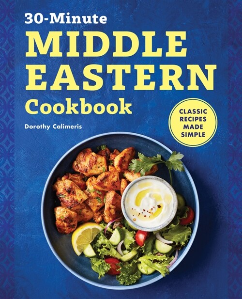 The 30-Minute Middle Eastern Cookbook: Classic Recipes Made Simple (Paperback)