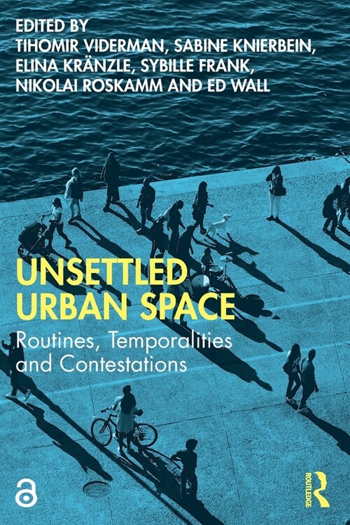 Unsettled Urban Space : Routines, Temporalities and Contestations (Paperback)