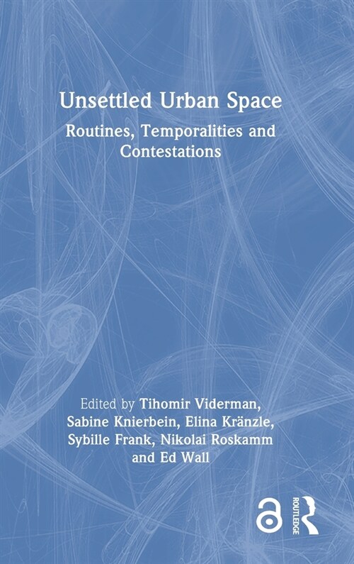 Unsettled Urban Space : Routines, Temporalities and Contestations (Hardcover)