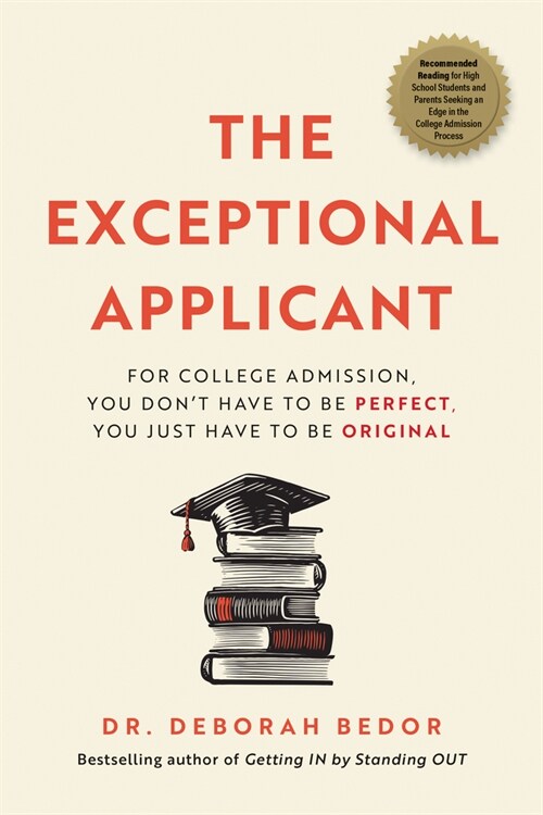 The Exceptional Applicant: For College Admission, You Dont Have to Be Perfect, You Just Have to Be Original (Paperback)