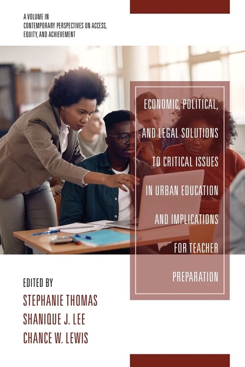 Economic, Political and Legal Solutions to Critical Issues in Urban Education and Implications for Teacher Preparation (Paperback)