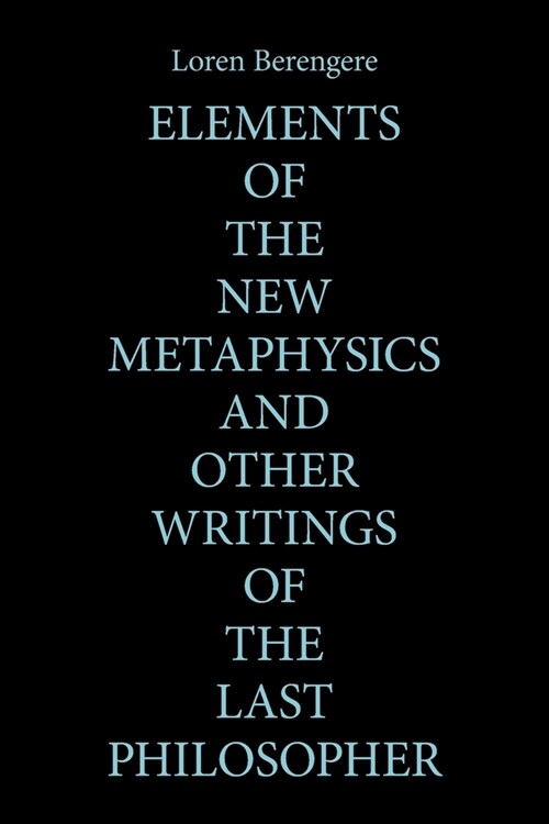 Elements of the New Metaphysics and Other Writings of the Last Philosopher (Paperback)