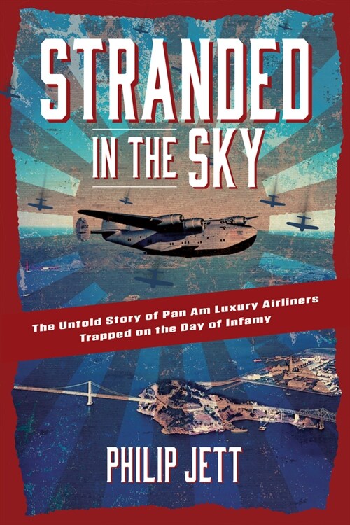 Stranded in the Sky: The Untold Story of Pan Am Luxury Airliners Trapped on the Day of Infamy (Hardcover)