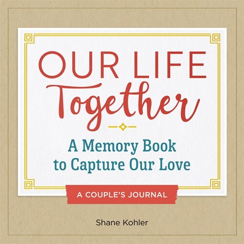 A Couples Journal: Our Life Together: A Memory Book to Capture Our Love (Hardcover)