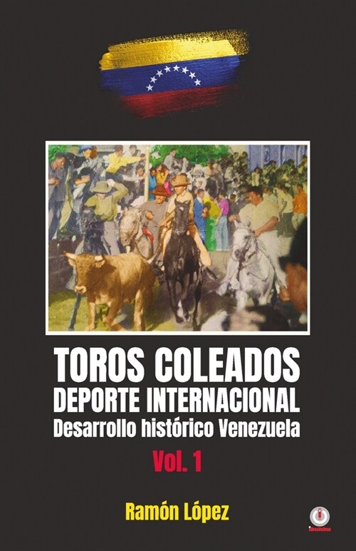 Toros Coleados: Deporte Internacional Desarrollo Hist?ico Venezuela (Paperback)