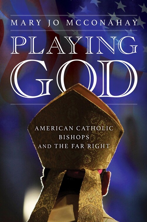 Playing God: American Catholic Bishops and the Far Right (Hardcover)