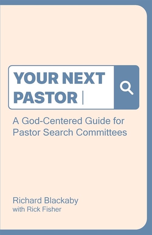 Your Next Pastor: A God-Centered Guide for Pastor Search Committees (Paperback)