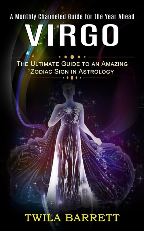 Virgo: A Monthly Channeled Guide for the Year Ahead (The Ultimate Guide to an Amazing Zodiac Sign in Astrology) (Paperback)