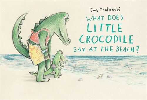 What Does Little Crocodile Say at the Beach? (Hardcover)