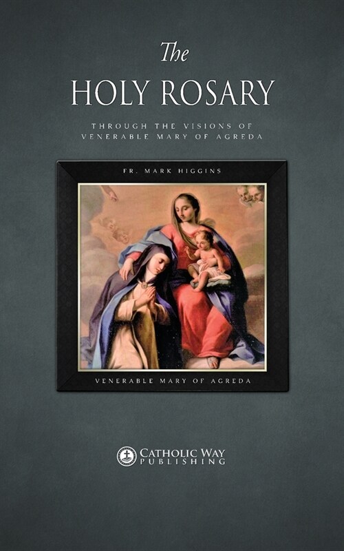 The Holy Rosary through the Visions of Venerable Mary of Agreda (Paperback)