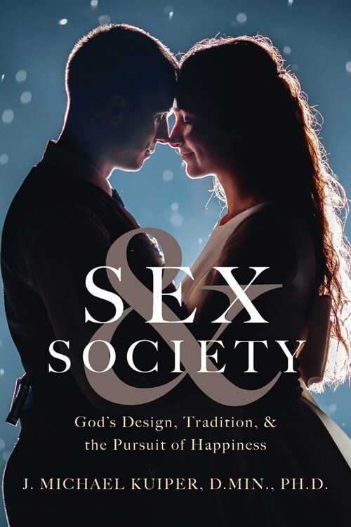 Sex & Society: Gods Design, Tradition, & the Pursuit of Happiness (Paperback)