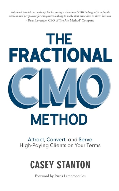 The Fractional Cmo Method: Attract, Convert and Serve High-Paying Clients on Your Terms (Paperback)