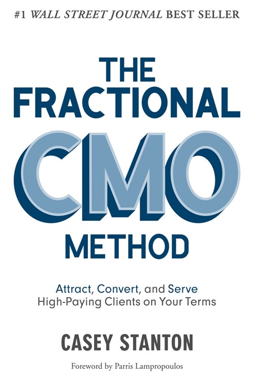 The Fractional Cmo Method: Attract, Convert and Serve High-Paying Clients on Your Terms (Hardcover)