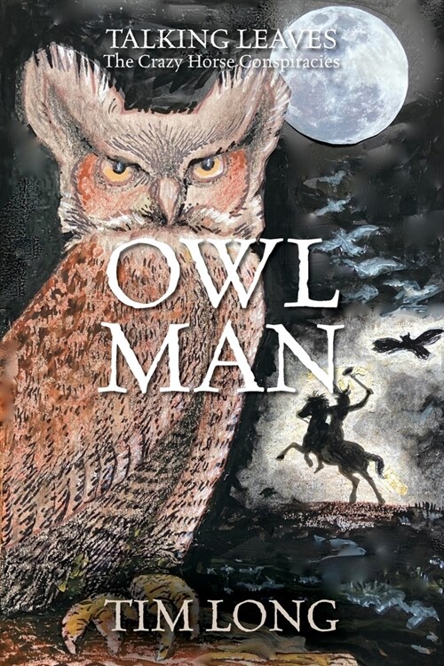 Owl Man: TALKING LEAVES The Crazy Horse Conspiracies (Paperback)