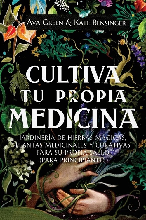 Cultiva Tu Propia Medicina: Jardiner? de Hierbas M?icas, Plantas Medicinales Y Curativas Para SU Propia Salud (Para Principiantes) (Paperback)