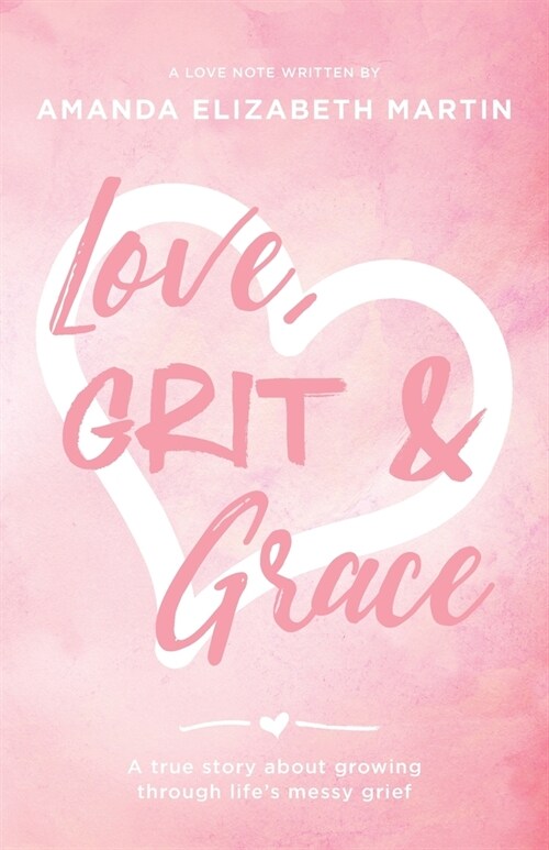 Love, Grit and Grace: A true story about growing through lifes messy grief (Paperback)