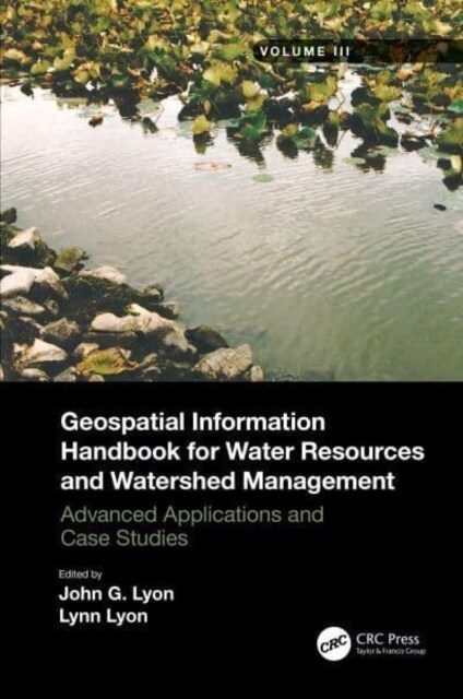Geospatial Information Handbook for Water Resources and Watershed Management, Volume III : Advanced Applications and Case Studies (Hardcover)