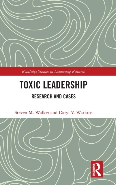 Toxic Leadership : Research and Cases (Hardcover)