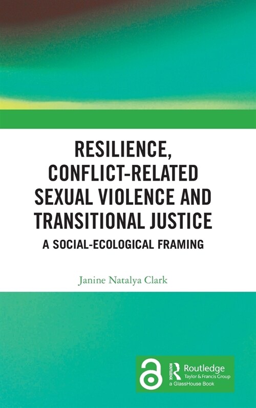 Resilience, Conflict-Related Sexual Violence and Transitional Justice : A Social-Ecological Framing (Hardcover)