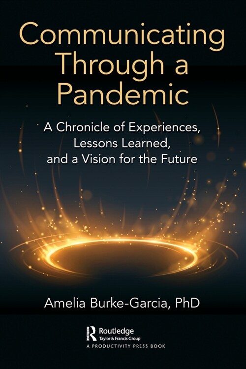 Communicating Through a Pandemic : A Chronicle of Experiences, Lessons Learned, and a Vision for the Future (Paperback)