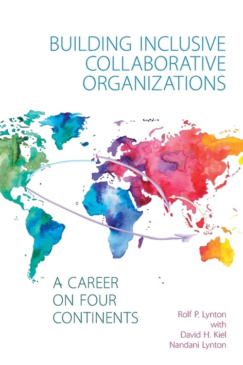 Building Inclusive Collaborative Organizations - A Career on Four Continents (Paperback)