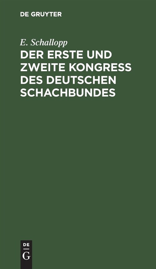 Der Erste Und Zweite Kongress Des Deutschen Schachbundes: Leipzig 1879 - Berlin 1881 (Hardcover, Reprint 2021)