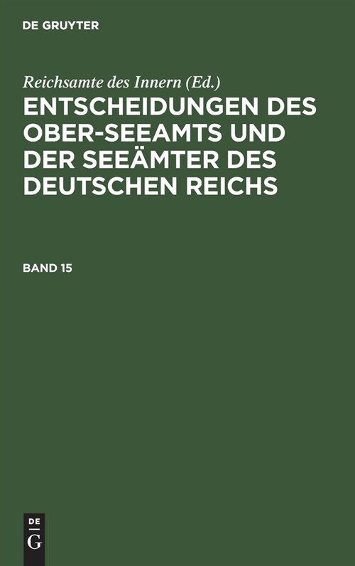 Entscheidungen Des Ober-Seeamts Und Der See?ter Des Deutschen Reichs. Band 15 (Hardcover, Reprint 2021)
