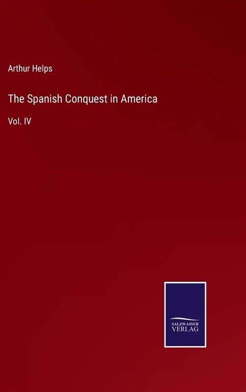 The Spanish Conquest in America: Vol. IV (Hardcover)