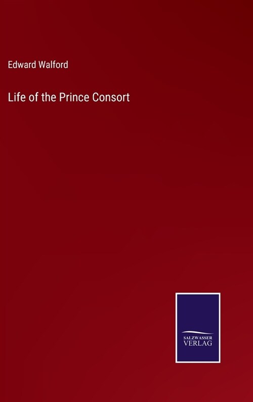 Life of the Prince Consort (Hardcover)