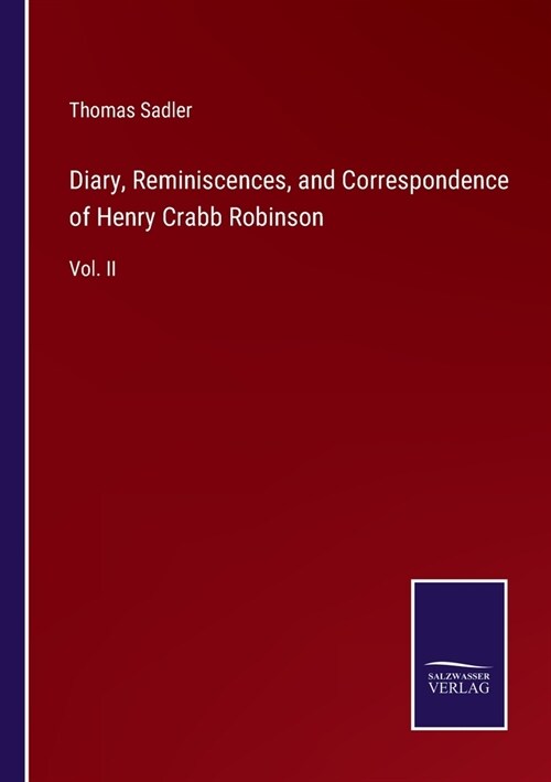 Diary, Reminiscences, and Correspondence of Henry Crabb Robinson: Vol. II (Paperback)